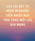 USB Cài Đặt Tự Động Windows Trên Nhiều Máy Tính Cùng Một Lúc Qua Mạng 
