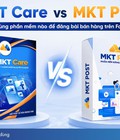 MKT Care vs MKT Post: Nên dùng phần mềm nào để auto đăng bài Facebook 