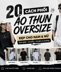 Áo thun oversize   Item đơn giản nhưng có thể biến hóa nhiều phong cách 