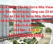 Chính chủ bán căn hộ terra mia view sông ông lớn khu 6b intresco, tầng cao 23 block a