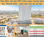 5 SUẤT ngoại giao trực tiếp Chủ đầu tư. Căn hộ 2PN tại Trung tâm Tp Thanh Hóa