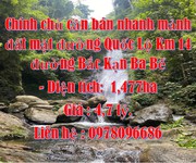 Chính chủ cần bán nhanh mảnh đất mặt đường quốc lộ km 14 đường bắc kạn ba bể. Chính chủ cần bán nhanh mảnh đất mặt đường quốc lộ km 14 đường bắc kạn ba bể.