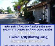 Chính chủ bán đất tặng nhà mặt tiền 15m ngay tttd bàu thành-long điền