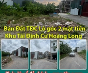 Bán đất tđc lô góc 2 mặt tiền khu tái định cư hoàng long.