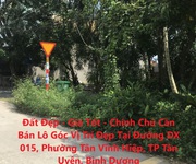 Đất đẹp - giá tốt - chính chủ cần bán lô góc vị trí đẹp tại đường dx 015, tp tân uyên, bình dương