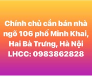 Chính chủ bán nhà ngõ 106 phố minh khai, quận hai bà trưng, hà nội