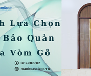 Cách Lựa Chọn Và Bảo Quản Cửa Vòm Gỗ