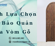3 Cách Lựa Chọn Và Bảo Quản Cửa Vòm Gỗ