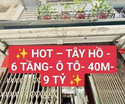 HOT   Tây Hồ - 6 Tầng đẹp- Ô Tô- 40m- 9 Tỷ