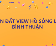 Tôi cần bán - đất view hồ Sông Lũy, Bình Thuận