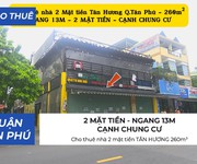 Cho thuê nhà 2 mặt tiền tân hương 260m  - ngang 13m, cạnh chung cư