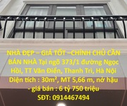 Nhà đẹp   giá tốt  chính chủ cần bán nhà tại ngõ 373/1 đường ngọc hồi, tt văn điển, thanh trì, hà