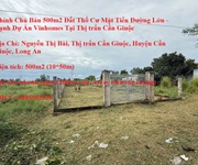 Chính chủ bán 500m2 đất thổ cư mặt tiền đường lớn - cạnh dự án vinhomes tại thị trấn cần giuộc