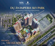 Siêu hot - chỉ 100 triệu sở hữu ngay căn hộ cao cấp imperia sky park   mik an khánh, xã an khánh,