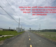 Chính chủ bán  lô đất 150m2  khu diamond city, chơn thành - giá tốt hơn các lô xung quanh