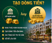 Gửi Ngân Hàng Hay Sở Hữu Nhà Phố Tạo Dòng Tiền Tại Vlasta Thủy Nguyên
