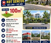 Chính chủ bán đất 100m  kđt senco5 mê linh   hà nội vị trí thuộc khu đô thị quy hoạch đồng bộ,