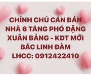 Chính chủ cần bán nhà 6 tầng PHỐ ĐẶNG XUÂN BẢNG - KDT MỚI BẮC LINH ĐÀM