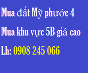 Cần mua đất Mỹ Phước 4. Cần mua khu 5B Mỹ Phước 4 để ở và đầu tư dài hạn. Mua giá cao.