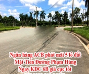 Ngân hàng ACB phát mãi 5 lô đất mặt tiền đường Phạm Hùng ngay KDC 6B giá cực tốt