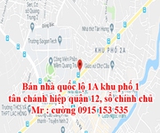 Bán nhà quốc lộ 1A khu phố 1 tân chánh hiệp quận 12, sổ chính chủ