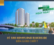 Homyland riverside chưa bao giờ làm khách hàng thất vọng