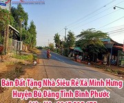 Bán Đất Tặng Nhà Siêu Rẻ Xã Minh Hưng, Huyện Bù Đăng, Tỉnh Bình Phước