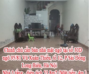 Chính chủ cần bán nhà mặt ngõ tại: SN 30D, 95/81 Vũ Xuân Thiều, tổ 12, P Sài Đồng, Long Biên, Hà