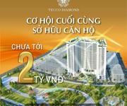 Chủ đầu tư dự án TECCO DIAMOND mở bán bảng hàng đợt 3 nhiều ưu đãi,quà tặng hấp dẫn và có chính sách