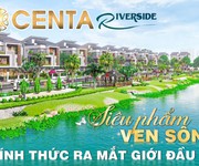 Chính thức ra mắt dự án Centa Riverside  Đại đô thị XANH chuẩn Singapore