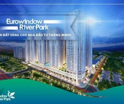 Bán chung cư cao cấp Eurowindow River Park kề sông cận phố giá chỉ từ 26tr/m2