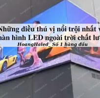 Những điều thú vị nổi trội nhất với màn hình LED ngoài trời