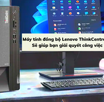 Máy tính đồng bộ Lenovo ThinkCentre 11SE008SVA giúp bạn công việc nhanh hơn