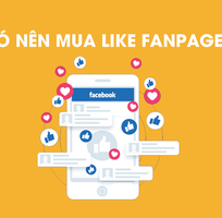 Có nên mua tăng like fanpage hay không