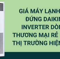 Giá máy lạnh tủ đứng Daikin Inverter dòng thương mại rẻ nhất thị trường hiện nay