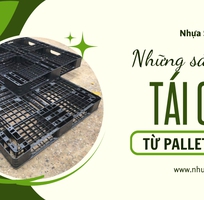 Những công dụng bất ngờ của pallet nhựa cũ