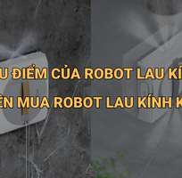 Ưu điểm của robot lau kính  Có nên mua robot lau kính không