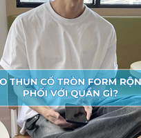 Áo thun cổ tròn form rộng nam phối với quần gì