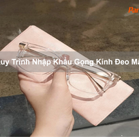 Quy trình nhập khẩu Gọng Kính Đeo Mắt