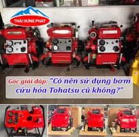 Góc giải đáp  Có nên sử dụng bơm cứu hỏa Tohatsu cũ không