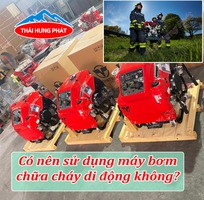Có nên sử dụng máy bơm chữa cháy di động không