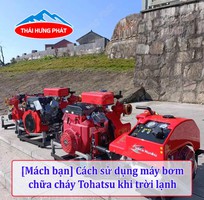 Khi sử dụng dụng máy bơm nước chữa cháy Tohatsu cần lưu ý điểm gì