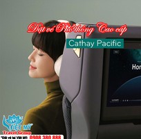 Ưu đãi hạng Phổ thông Cao cấp Cathay Pacific   Bay Mỹ, Âu, Úc tiết kiệm hơn