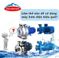 Làm thế nào để sử dụng máy bơm điện hiệu quả