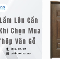 5 Sai Lầm Lớn Cần Tránh Khi Chọn Mua Cửa Thép Vân Gỗ