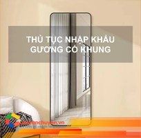 Thủ tục nhập khẩu gương có khung
