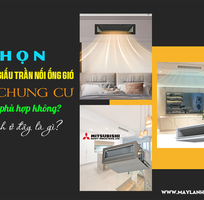 Chọn Điều hòa giấu trần cho chung cư liệu có phù hợp không  Lợi ích ở đây là gì