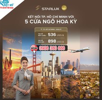 Vé STARLUX đi Mỹ từ TP.HCM giá tốt chỉ từ 536 USD