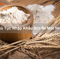 Thủ Tục Nhập Khẩu Bột Mì Mới Nhất