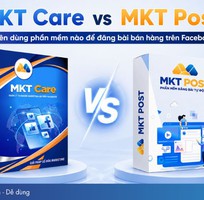 MKT Care vs MKT Post: Nên dùng phần mềm nào để auto đăng bài Facebook